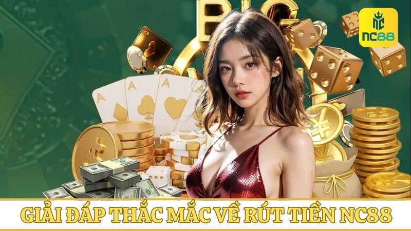 Giải đáp các thắc mắc của người chơi về hình thức rút tiền tại NC88