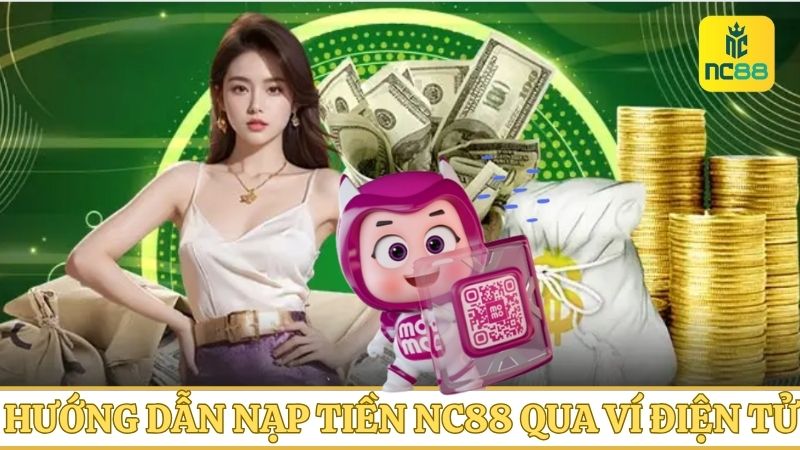 Hướng dẫn nạp tiền vào NC88 qua ví điện tử thuận lợi