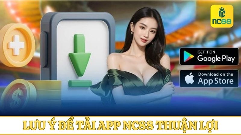 Một số lưu ý khi tải xuống ứng dụng NC88