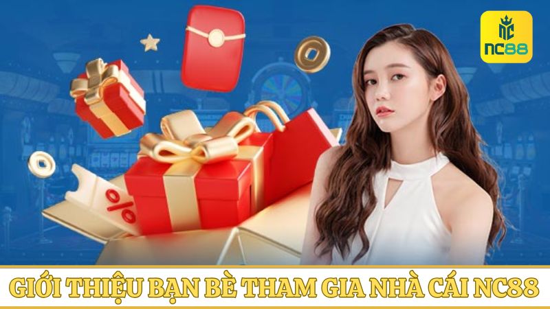 Nhận thưởng không giới hạn khi giới thiệu bạn bè tham gia nhà cái NC88