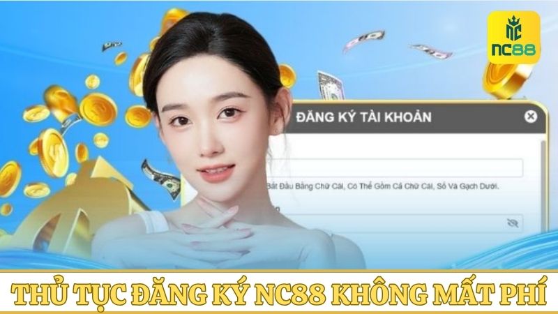 Thủ tục đăng ký NC88 không hề tốn bất cứ khoản phí nào cả 