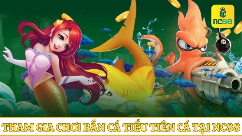 Tham gia bắn cá Tiểu Tiên Cá