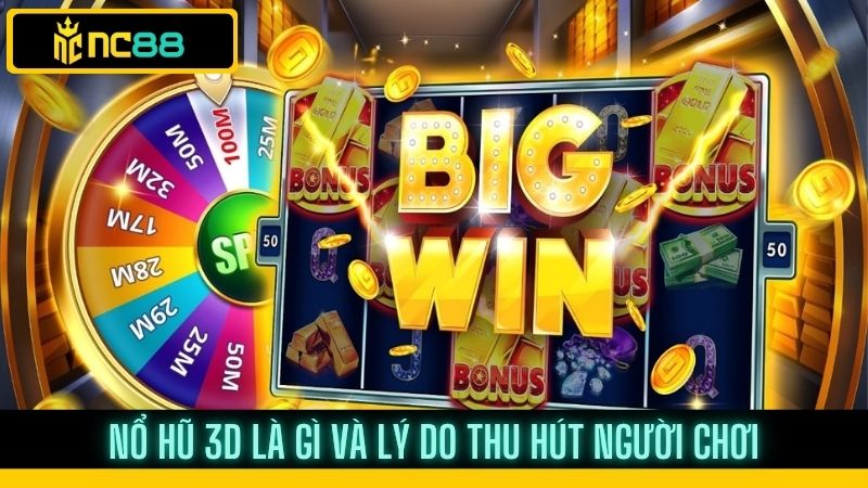 Nổ hũ 3D trải nghiệm game đổi thưởng hấp dẫn