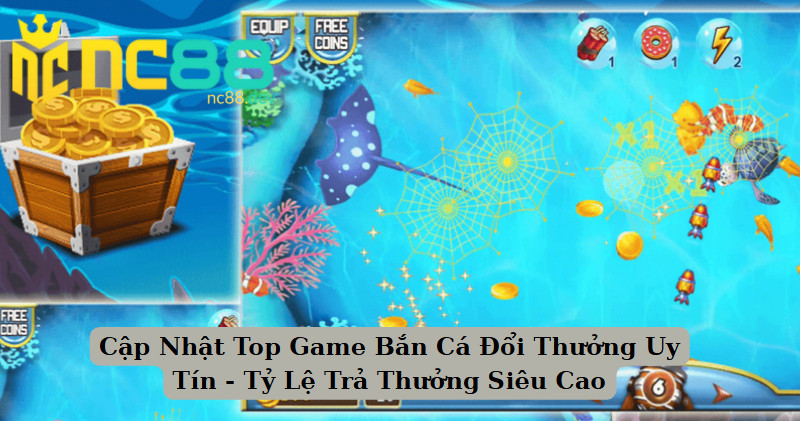Cập Nhật Top Game Bắn Cá Đổi Thưởng Uy Tín - Tỷ Lệ Trả Thưởng Siêu Cao