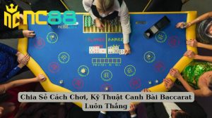 Chia Sẻ Cách Chơi, Kỹ Thuật Canh Bài Baccarat Luôn Thắng 