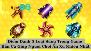 Điểm Danh 5 Loại Súng Trong Game Bắn Cá Giúp Người Chơi Ăn Xu Nhiều Nhất 