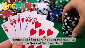 Thùng Phá Sảnh Là Gì? Thùng Phá Sảnh Và Tứ Quý Cái Nào Lớn Hơn?